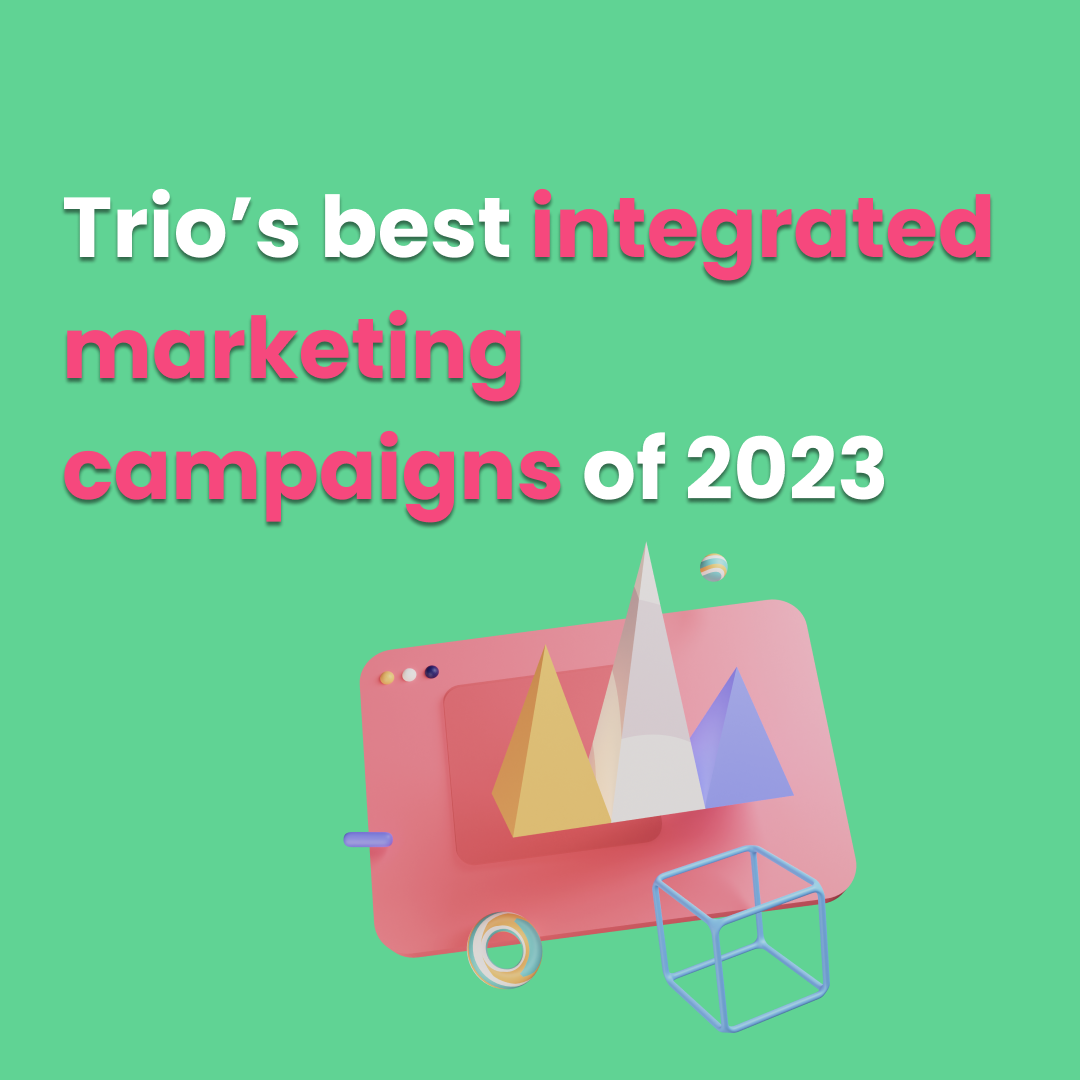 Trio's best integrated marketing campaigns of 2023